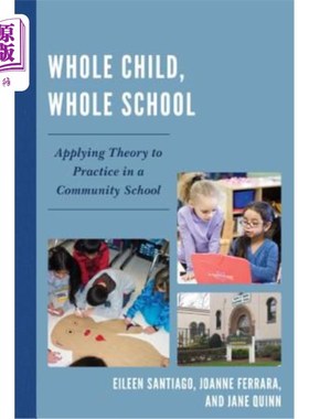 海外直订Whole Child, Whole School: Applying Theory to Practice in a Community School 整个孩子，整个学校：在社区学校将理