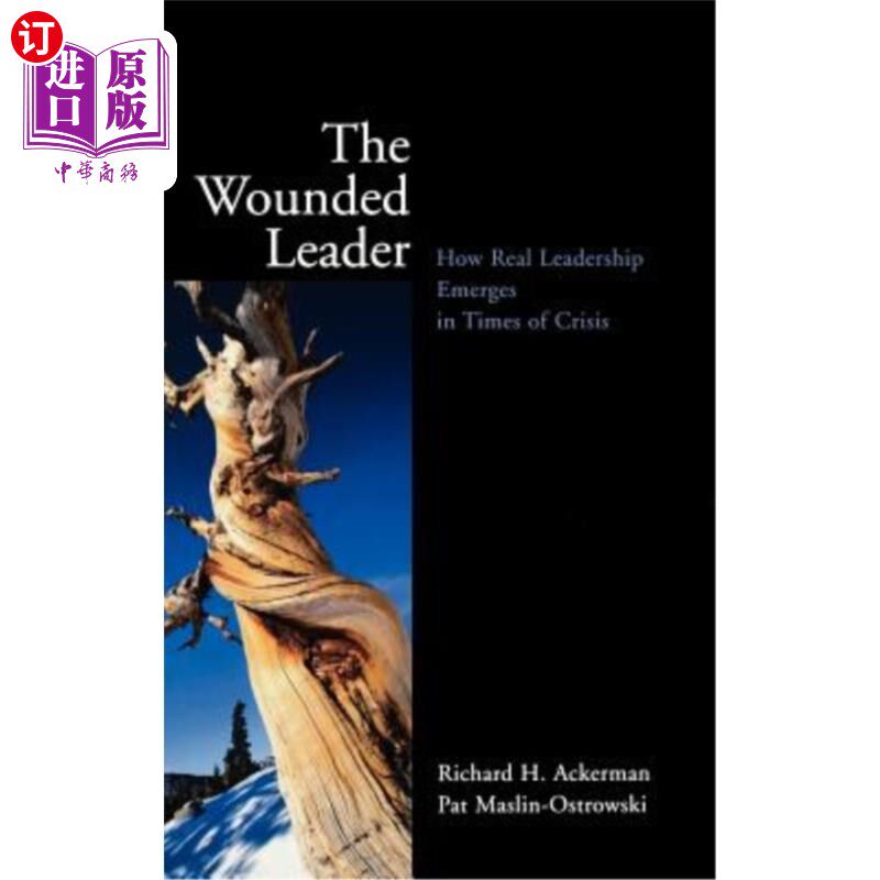 海外直订The Wounded Leader: How Real Leadership Emerges in Times of Crisis 受伤的领导者：在危机时期如何产生真正的领导力