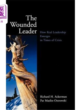 海外直订The Wounded Leader: How Real Leadership Emerges in Times of Crisis 受伤的领导者：在危机时期如何产生真正的领导力