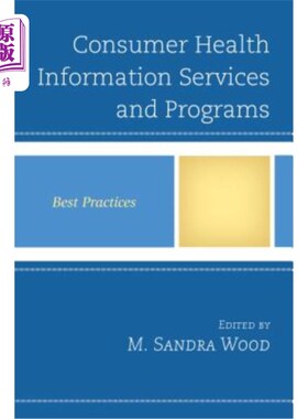 海外直订Consumer Health Information Services and Programs: Best Practices 消费者健康信息服务和项目：最佳实践