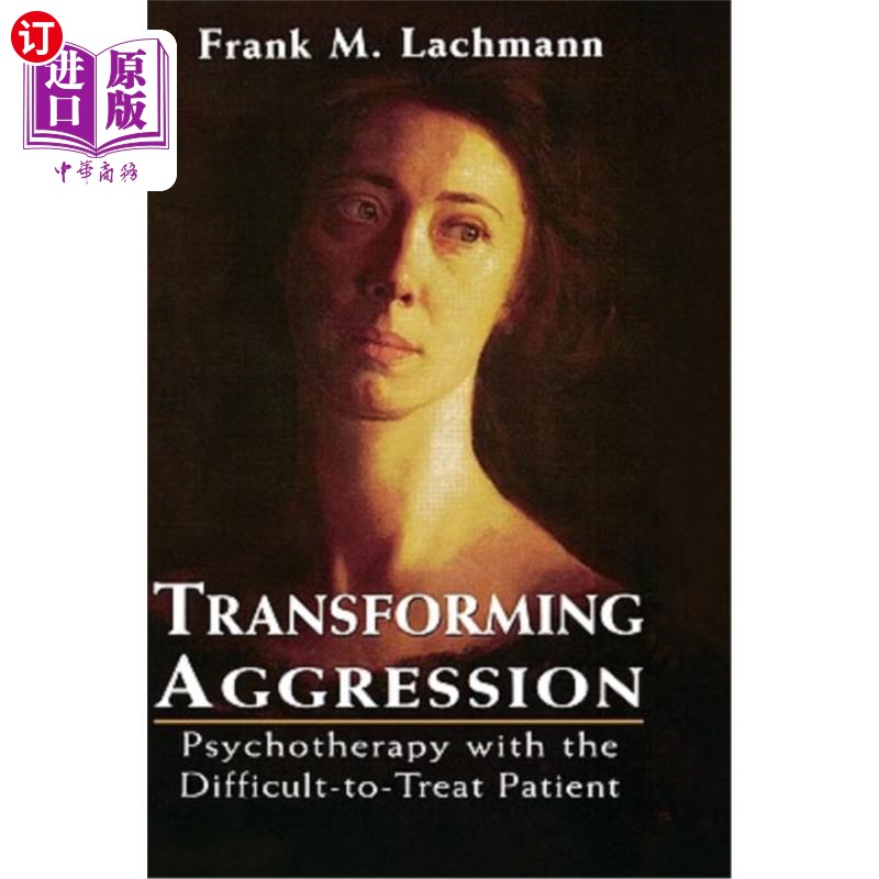 海外直订医药图书Transforming Aggression: Psychotherapy with the Difficult-To-Treat Patient 转化攻击性：难治患者的心