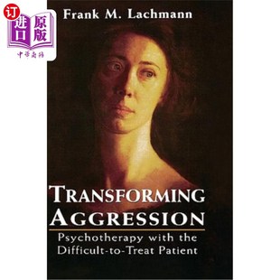 心 Psychotherapy 转化攻击性：难治患者 Patient Treat Difficult the with Aggression 海外直订医药图书Transforming