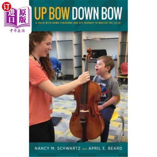 海外直订Up Bow, Down Bow: A Child with Down Syndrome and His Journey to Master the Cello 上弓，下弓：一个患有唐氏综
