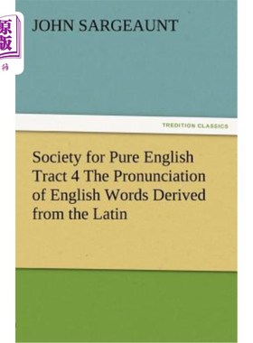海外直订Society for Pure English Tract 4 the Pronunciation of English Words Derived from 纯英语学会第四版:源自拉丁
