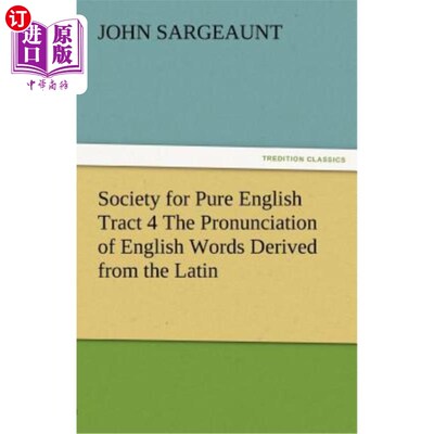 海外直订Society for Pure English Tract 4 the Pronunciation of English Words Derived from 纯英语学会第四版:源自拉丁