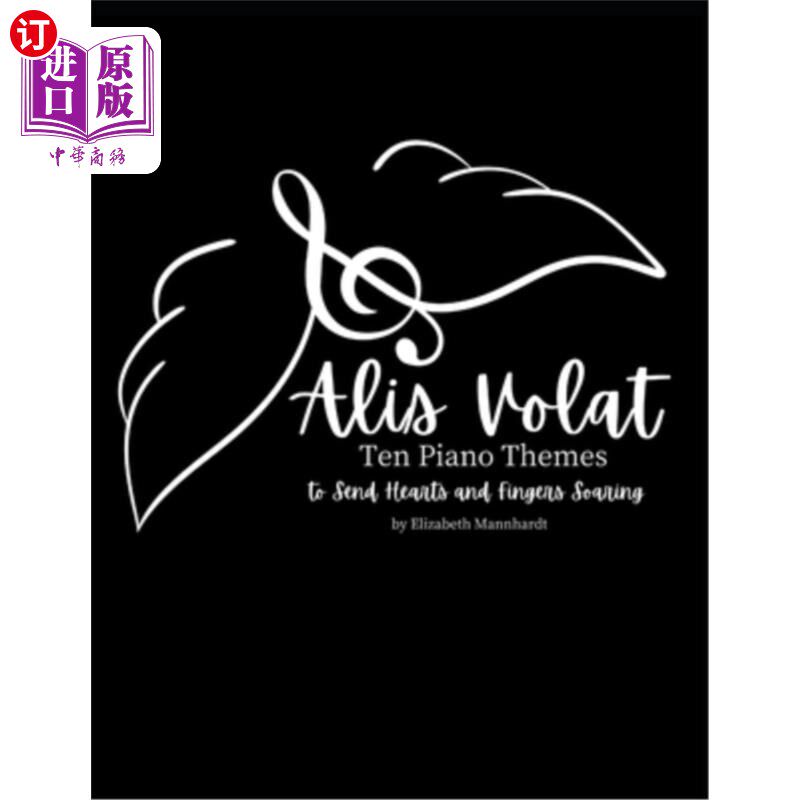 海外直订Alis Volat: Ten Piano Themes to Send Hearts & Fingers Soaring 阿里斯·沃拉特：十个钢琴主题，送心和手指飙升