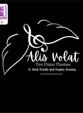 海外直订Alis Volat: Ten Piano Themes to Send Hearts & Fingers Soaring 阿里斯·沃拉特：十个钢琴主题，送心和手指飙升