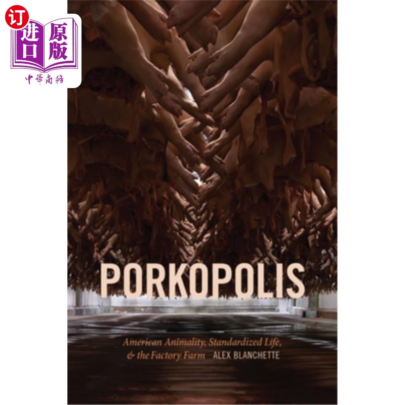 海外直订Porkopolis: American Animality, Standardized Life, and the Factory Farm 猪肉城:美国动物、标准化生活和工厂化
