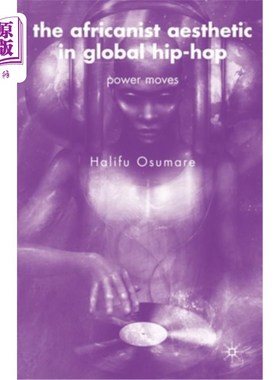 海外直订The Africanist Aesthetic in Global Hip-Hop: Power Moves 全球嘻哈音乐中的非洲主义美学：权力运动