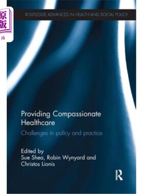 海外直订医药图书Providing Compassionate Healthcare: Challenges in Policy and Practice 提供慈悲医疗:政策和实践中的挑