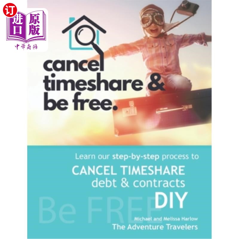 海外直订Cancel Timeshare& Be Free: Learn Our Step By Step Process to Cancel Timeshare D取消分时度假和自由:学习我