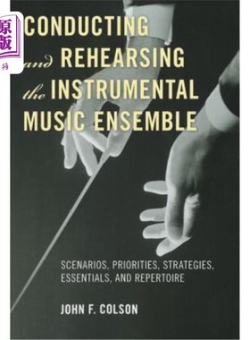 海外直订Conducting and Rehearsing the Instrumental Music Ensemble: Scenarios, Priorities 指挥和排练器乐合奏:场景，