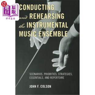 指挥和排练器乐合奏 the Ensemble Scenarios Music Rehearsing Instrumental 场景 海外直订Conducting Priorities and
