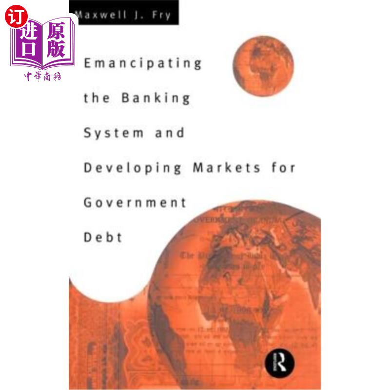 海外直订Emancipating the Banking System and Developing Markets for Government Debt 解放银行体系，发展政府债务市场