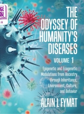 海外直订The Odyssey of Humanity's Diseases Volume 1: Epigenetic and Ecogenetic Modulatio 《人类疾病的奥德赛》1卷:祖