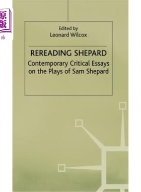 海外直订Rereading Shepard: Contemporary Critical Essays on the Plays of Sam Shepard 重读《谢泼德:山姆·谢泼德戏剧的