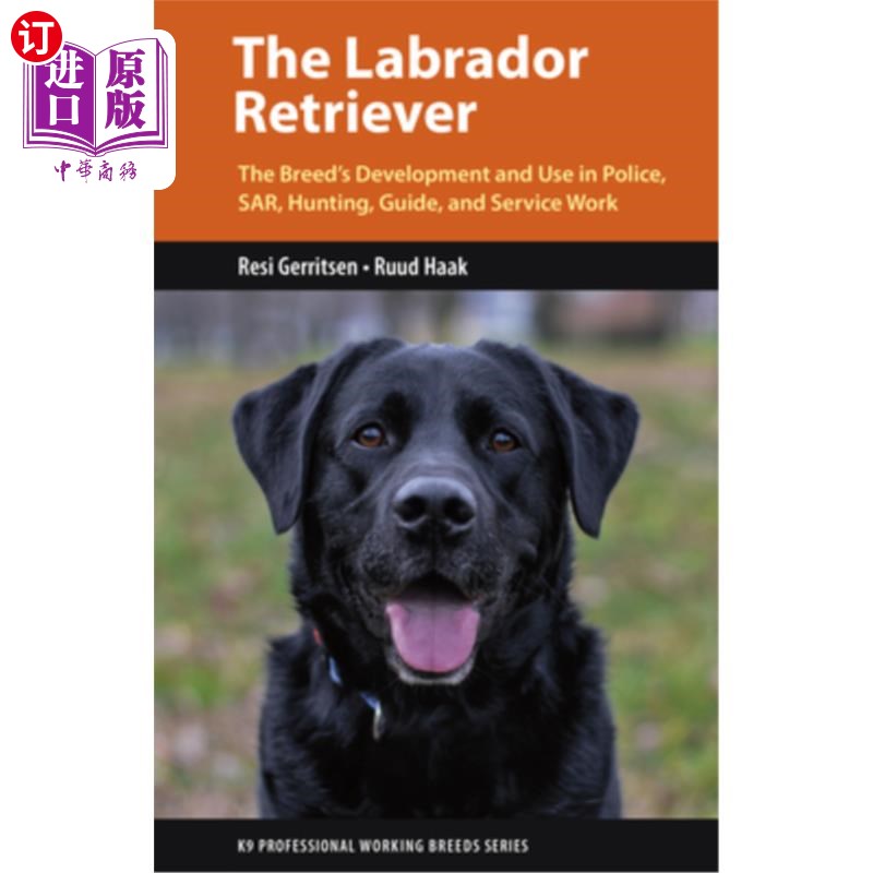 海外直订The Labrador Retriever: From Hunting Dog to One of the World's Most Versatile Wo 拉布拉多寻回犬:从猎犬到世