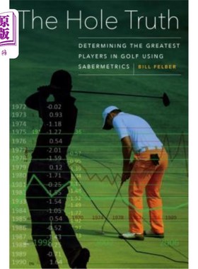 海外直订The Hole Truth: Determining the Greatest Players in Golf Using Sabermetrics 洞的真相：用军刀决定高尔夫中最