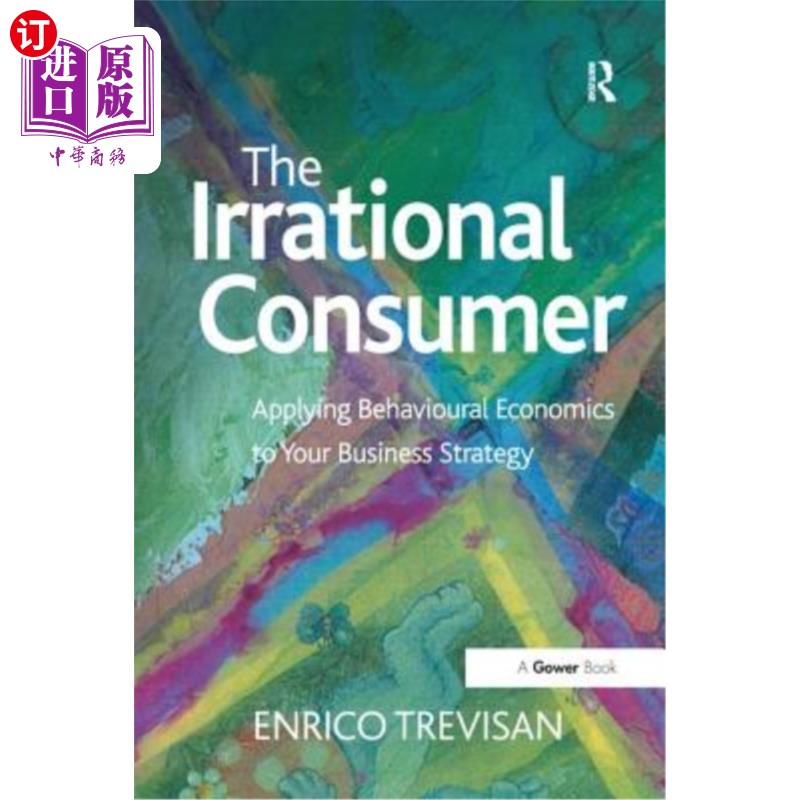 海外直订The Irrational Consumer: Applying Behavioural Economics to Your Business Strateg 非理性消费者：将行为经济学