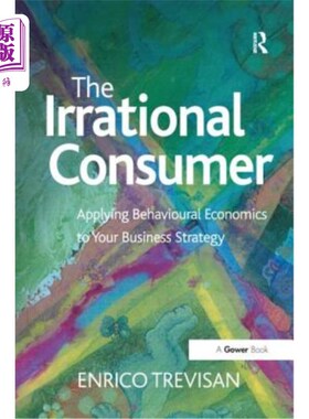 海外直订The Irrational Consumer: Applying Behavioural Economics to Your Business Strateg 非理性消费者：将行为经济学