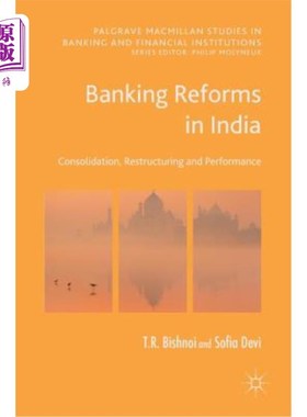 海外直订Banking Reforms in India: Consolidation, Restructuring and Performance 印度银行业改革:整合、重组与绩效