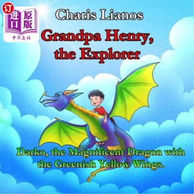 海外直订Grandpa Henry, the Explorer: Darko, the Magnificent Dragon with the Greenish Yel 亨利爷爷，探险家:达科，长