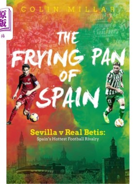 海外直订The Frying Pan of Spain: Sevilla V Real Betis: Spain's Hottest Football Rivalry 西班牙的煎锅：塞维利亚对皇