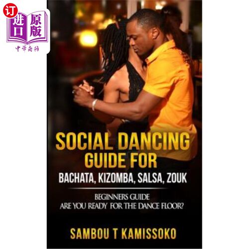 海外直订Social Dancing Guide for Bachata, Kizomba, Salsa, Zouk: Beginners Guide Are You  Bachata、Ki