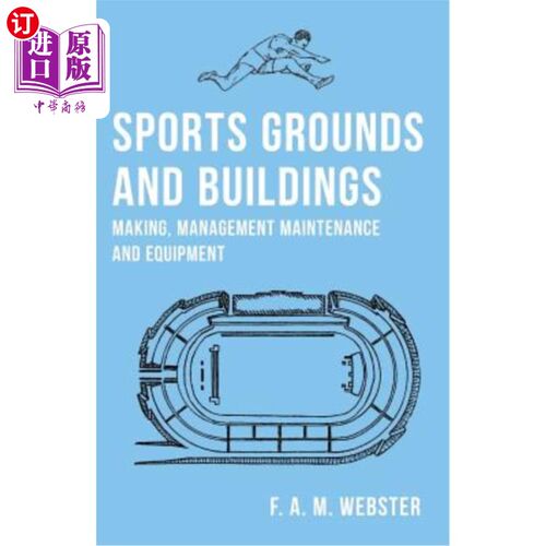 海外直订Sports Grounds and Buildings - Making, Management Maintenance and Equipment 运动场和建筑物.制造、管理、维护