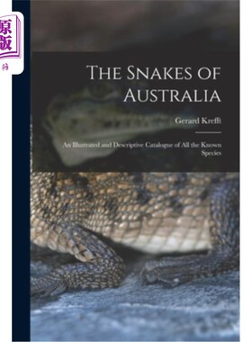 海外直订The Snakes of Australia; an Illustrated and Descriptive Catalogue of all the Kno 澳大利亚的蛇;所有已知物种