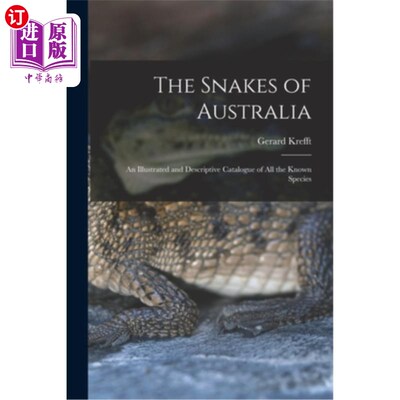 海外直订The Snakes of Australia; an Illustrated and Descriptive Catalogue of all the Kno 澳大利亚的蛇;所有已知物种