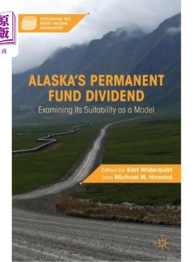 海外直订Alaska's Permanent Fund Dividend: Examining Its Suitability as a Model 阿拉斯加的永久性基金股息：检验其作为模型