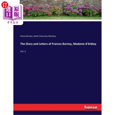 海外直订The Diary and Letters of Frances Burney, Madame d'Arblay: Vol. II 《弗朗西丝·伯尼，达布莱夫人的日记和信件》