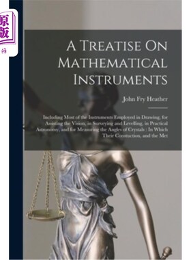 海外直订A Treatise On Mathematical Instruments: Including Most of the Instruments Employ 《数学仪器论》:包括绘画、