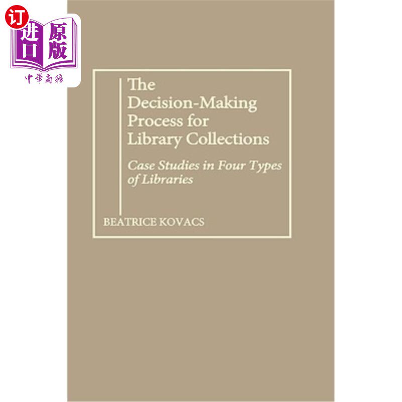 海外直订The Decision-Making Process for Library Collections: Case Studies in Four Types  图书馆馆藏决策过程:四种类
