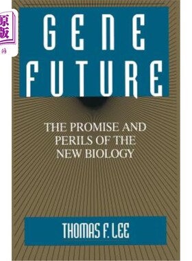 海外直订Gene Future: The Promise and Perils of the New Biology 基因的未来:新生物学的希望与危险
