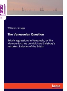 海外直订The Venezuelan Question: British aggressions in Venezuela, or The Monroe doctrin 委内瑞拉问题：英国对委内瑞