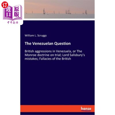 海外直订The Venezuelan Question: British aggressions in Venezuela, or The Monroe doctrin 委内瑞拉问题：英国对委内瑞