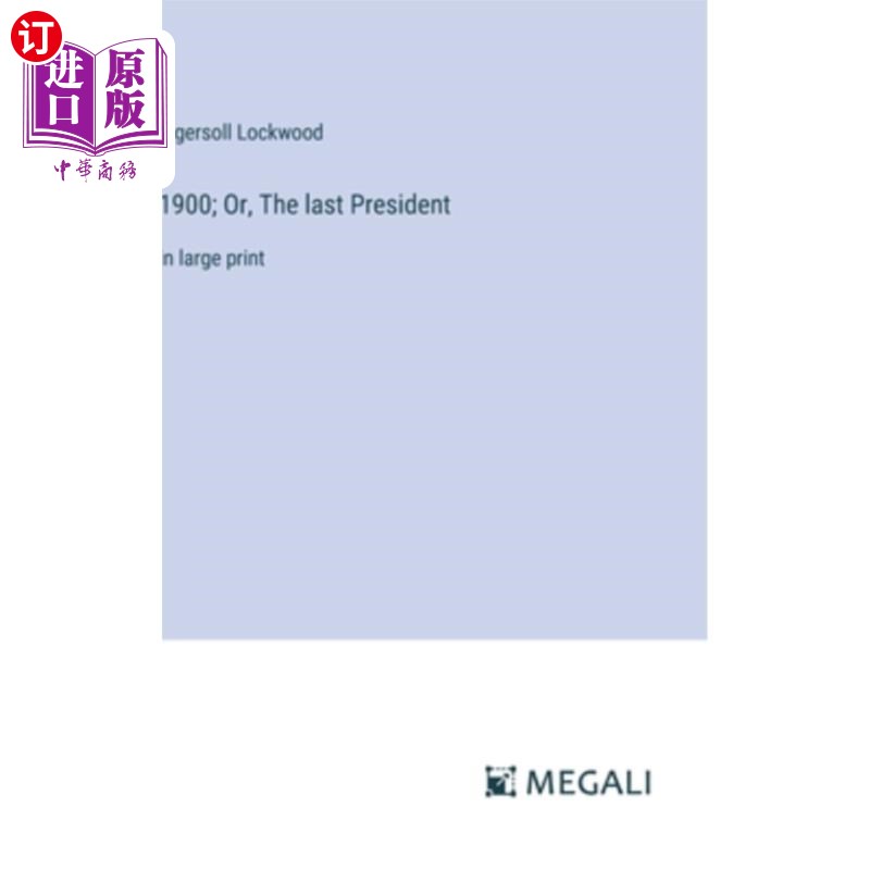海外直订1900; Or, The last President: in large print 1900;或者,最后一任总统:用大号字体