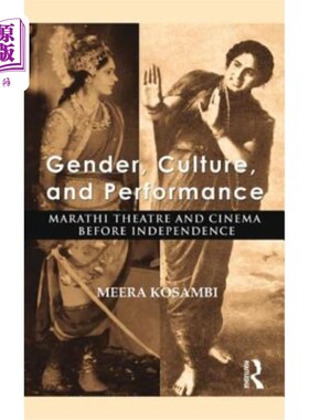 海外直订Gender, Culture, and Performance: Marathi Theatre and Cinema before Independence 性别、文化和表演：独立前的
