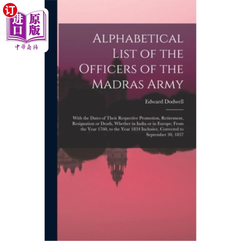 海外直订Alphabetical List of the Officers of the Madras Army: With the Dates of Their Re 马德拉斯军队军官的字母顺序