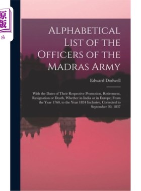 海外直订Alphabetical List of the Officers of the Madras Army: With the Dates of Their Re 马德拉斯军队军官的字母顺序