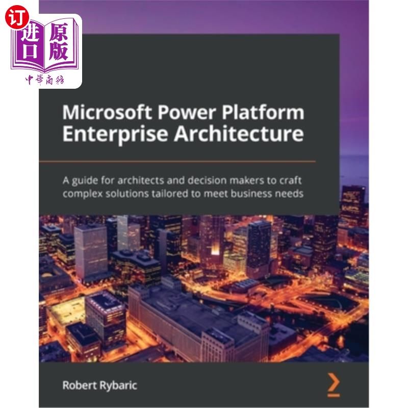 海外直订Microsoft Power Platform Enterprise Architecture: A guide for architects and dec Microsoft
