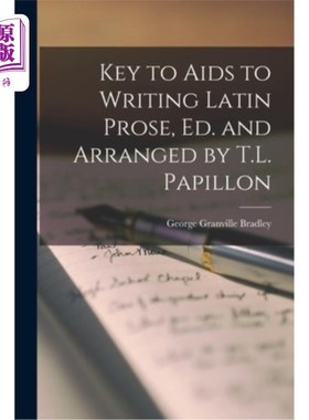 海外直订Key to Aids to Writing Latin Prose, Ed. and Arranged by T.L. Papillon 关键辅助写作拉丁散文，编和安排由T.L.