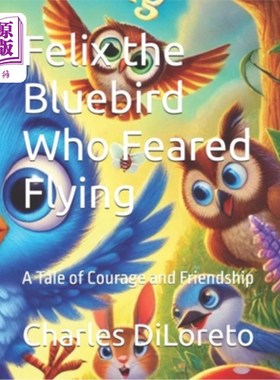 海外直订Felix the Bluebird Who Feared Flying: A Tale of Courage and Friendship 《害怕飞翔的蓝鸟费利克斯：一个关于勇