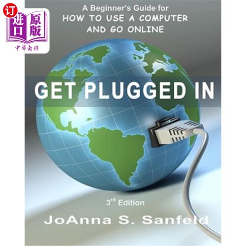 海外直订Get Plugged In (3rd Edition): A Beginner's Guide for How to Use a Computer and G