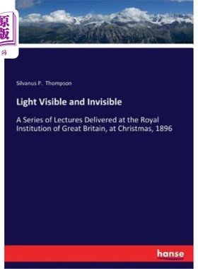 海外直订Light Visible and Invisible: A Series of Lectures Delivered at the Royal Institu 可见光与隐形光:1896年圣诞