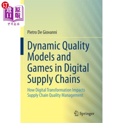 海外直订Dynamic Quality Models and Games in Digital Supply Chains: How Digital Transform 数字供应链中的动态质量模型