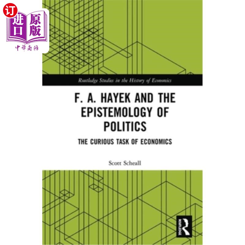 海外直订F. A. Hayek and the Epistemology of Politics: The Curious Task of Economics 哈耶克与政治认识论:经济学的奇特