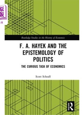 海外直订F. A. Hayek and the Epistemology of Politics: The Curious Task of Economics 哈耶克与政治认识论:经济学的奇特
